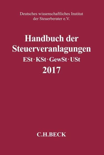 Deutsches wissenschaftliches Institut der Steuerberater e.V. Handbuch der Steuerveranlagungen: Einkommensteuer, Körperschaftsteuer, Gewerbesteuer, Umsatzsteuer 2017 (Schriften des Deutschen wissenschaftlichen Steuerinstituts der Steuerberater e.V.)