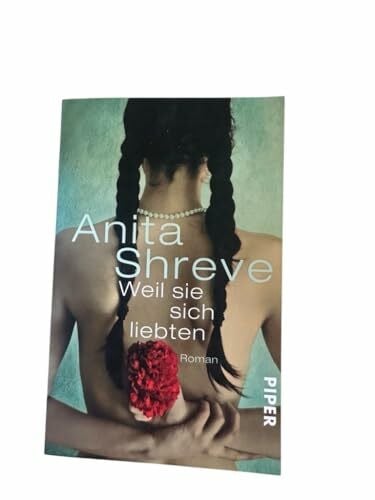 Shreve, Anita Weil sie sich liebten: Roman (Piper Taschenbuch, Band 27358)