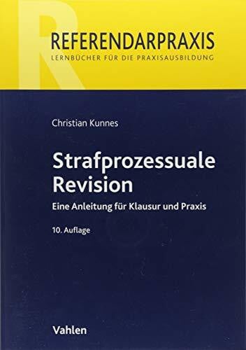 Kunnes, Christian Strafprozessuale Revision: Eine Anleitung für Klausur und Praxis (Referendarpraxis)