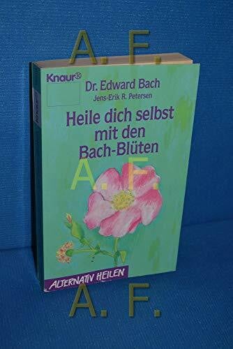 Petersen, Jens E Heile dich selbst mit den Bach-Blüten (Knaur Taschenbücher. Alternativ Heilen)