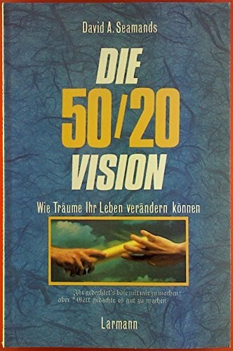 Seamands, David Die 50/20-Vision: Wie Träume ihr Leben verändern können (Larmann)