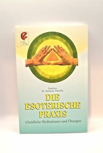 Hörner, Karl F Die esoterische Praxis: Christliche Übungen und Meditationen