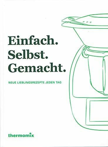 THERMOMIX Einfach. Selbst. Gemacht. - Neue Lieblingsrezepte jeden Tag