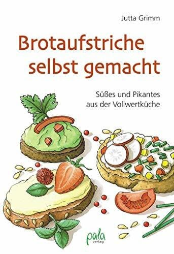 Bauer, Karin Brotaufstriche selbst gemacht: Süßes und Pikantes aus der Vollwertküche