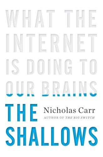 Carr, Nicholas The Shallows: What the Internet Is Doing to Our Brains
