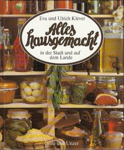 Klever Eva und Klever Ulrich Alles hausgemacht - in der Stadt und auf dem Lande.