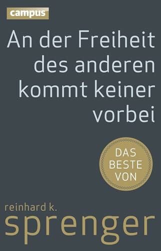 Sprenger, Reinhard K. An der Freiheit des anderen kommt keiner vorbei: Das Beste von Reinhard K. Sprenger