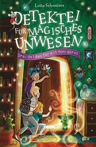 Helm, Alexandra Detektei für magisches Unwesen – Drei Helden für ein Honigbrot: Magische Detektivgeschichte ab 8 (Detektei für magisches Unwesen-Reihe, Band 1)