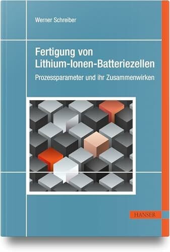 Schreiber, Werner Fertigung von Lithium-Ionen-Batteriezellen: Prozessparameter und ihr Zusammenwirken