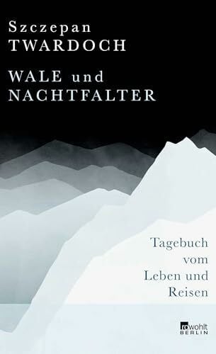 Twardoch, Szczepan Wale und Nachtfalter: Tagebuch vom Leben und Reisen
