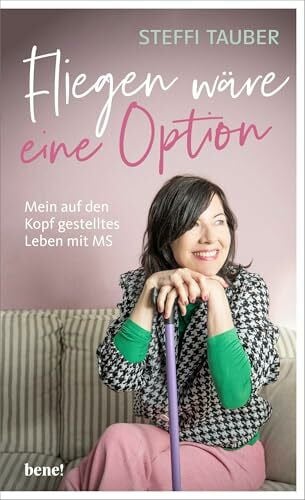 Tauber, Steffi Fliegen wäre eine Option: Mein auf den Kopf gestelltes Leben mit MS