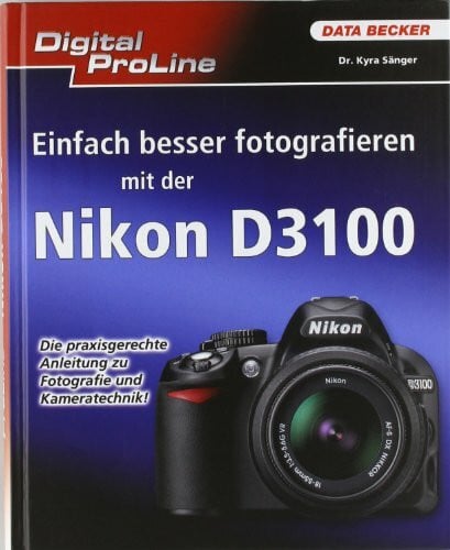 Sänger, Kyra Digital ProLine: Besser Fotografieren mit der Nikon D3100
