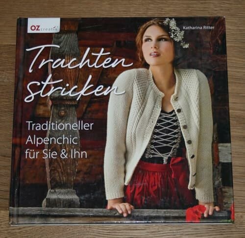 Ritter, Katharina Trachten stricken: Traditioneller Alpenchic für Sie und & Ihn