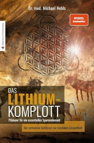 Nehls, Michael Das Lithium-Komplott: Plädoyer für ein essentielles Spurenelement - Der verbotene Schlüssel zur mentalen Gesundheit.