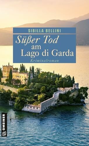 Bellini, Sibilla Süßer Tod am Lago di Garda: Kriminalroman (Kriminalistin Ricarda Antonini ermittelt) (Profilerin Ricarda Antonini, Band 1)
