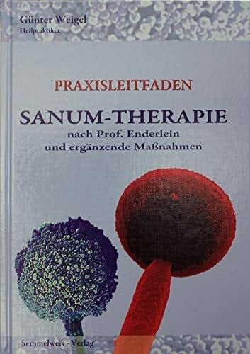 Weigel, Günter SANUM-Therapie nach Prof. Enderlein und ergänzende Maßnahmen - Praxisleitfaden.
