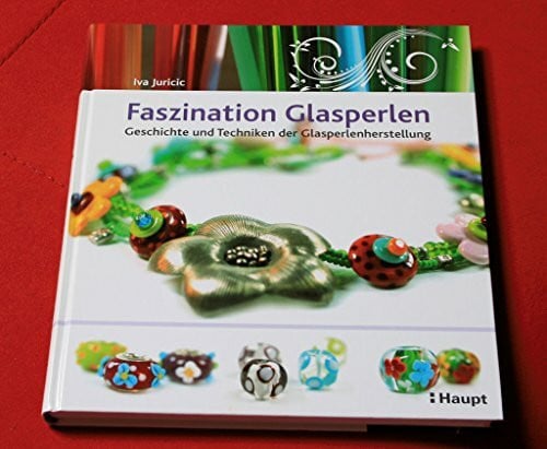 Iva Juricic Faszination Glasperlen: Geschichte und Techniken der Glasperlenherstellung