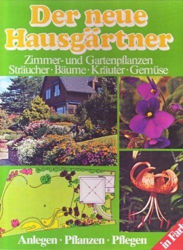 Amberg, Oskar W. (Mitwirkender): Der neue Hausgärtner. Zimmer- und Gartenpflanzen, Sträucher, Bäume, Kräuter, Gemüse