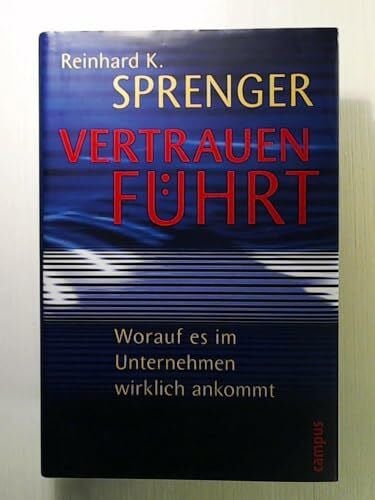 Sprenger, Reinhard K. Vertrauen führt: Worauf es im Unternehmen wirklich ankommt