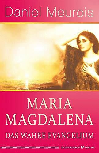 Daniel Meurois Maria Magdalena - das wahre Evangelium