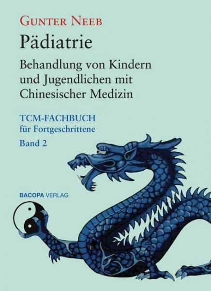 Neeb, Gunter Pädiatrie: Behandlung von Kindern und Jugendlichen mit Chinesischer Medizin (TCM-Fachbuch für Fortgeschrittene, Band 2)