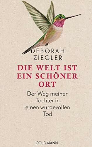 Kemper, Eva Die Welt ist ein schöner Ort: Der Weg meiner Tochter in einen würdevollen Tod