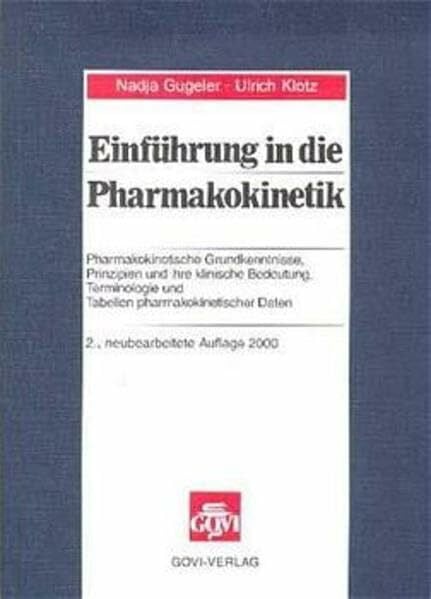 Klotz, Ulrich Einführung in die Pharmakokinetik: Pharmakokinetische Grundkenntnisse, Prinzipien und ihre klinische Bedeutung, Terminologie und Tabellen pharmakokinetischer Daten