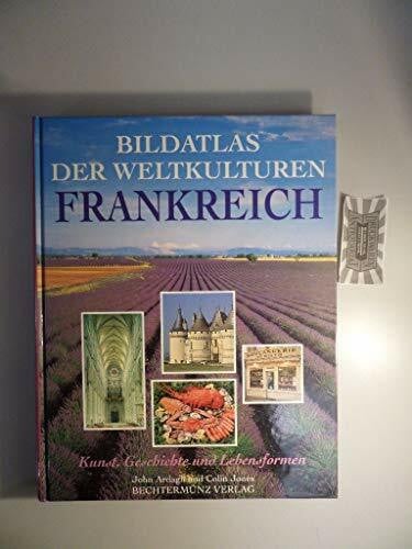 Ardagh John und Colin Jones: Bildatlas der Weltkulturen, Frankreich. Kunst, Geschichte und Lebensformen.