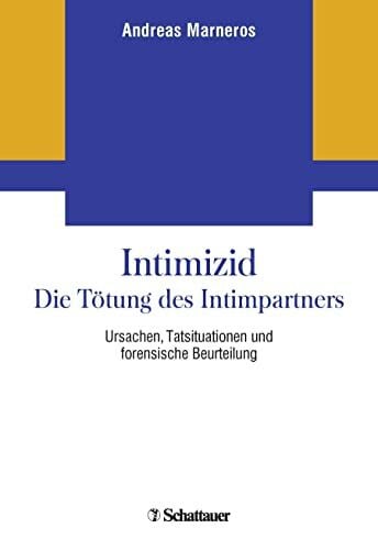 Marneros, Andreas Intimizid - Die Tötung des Intimpartners: Ursachen, Tatsituationen und forensische Beurteilung