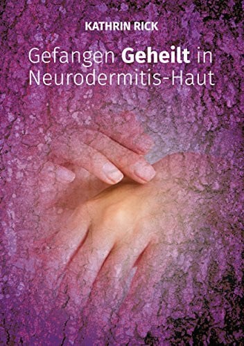 Rick, Kathrin Gefangen Geheilt in Neurodermitis-Haut