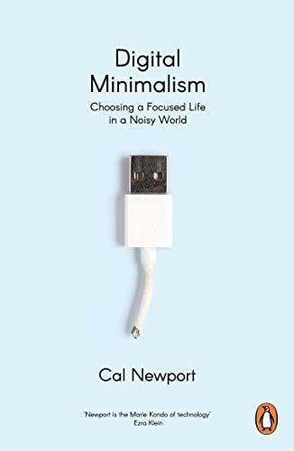 Newport, Cal Digital Minimalism: Choosing a Focused Life in a Noisy World