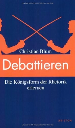 Blum, Christian Debattieren leicht gemacht: Die Königsform der Rhetorik erlernen