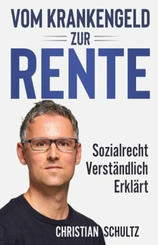 Schultz, Christian Vom Krankengeld zur Rente: Sozialrecht verständlich erklärt