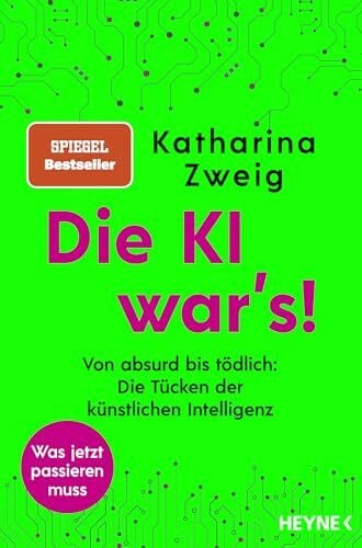 Zweig, Katharina Die KI war’s!: Von absurd bis tödlich: Die Tücken der künstlichen Intelligenz - SPIEGEL-Bestseller (Künstliche Intelligenz)