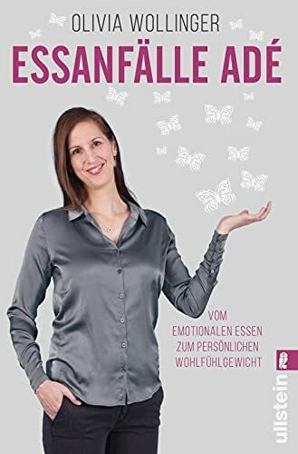 Helmer-Wollinger, Olivia Essanfälle adé: Vom emotionalen Essen zum persönlichen Wohlfühlgewicht | Selbsthilfe-Ratgeber: Essstörungen/Binge Eating/Heißhunger heilen und zurück zum intuitiven Essverhalten finden