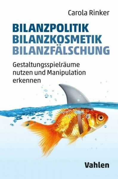 Rinker, Carola Bilanzpolitik - Bilanzkosmetik - Bilanzfälschung: Gestaltungsspielräume nutzen und Manipulation erkennen
