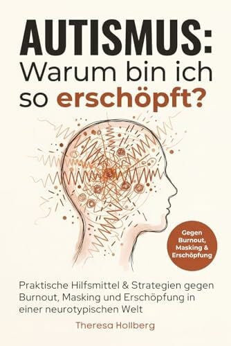 Hollberg, Theresa Autismus: Warum bin ich so erschöpft? - Praktische Hilfsmittel & Strategien gegen Burnout, Masking und Erschöpfung in einer neurotypischen Welt