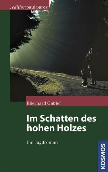 Gabler, Eberhard Im Schatten des hohen Holzes: Ein Jagdroman (Edition Paul Parey)