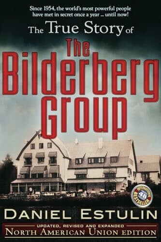 Estulin, Daniel The True Story of the Bilderberg Group: North American Union Edition