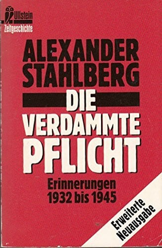 Stahlberg, Alexander Die verdammte Pflicht: Erinnerungen 1932 bis 1945