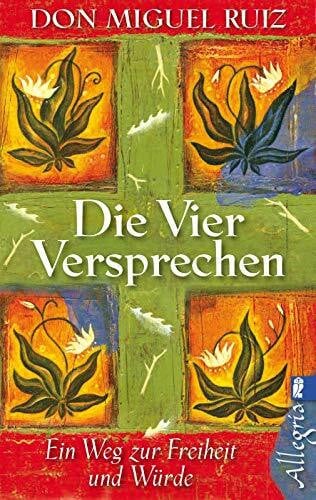 Ruiz, Don Miguel Die vier Versprechen: Ein Weg zur Freiheit und Würde | Der spirituelle Klassiker