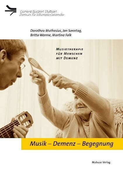 Warme, Britta Musik – Demenz – Begegnung: Musiktherapie für Menschen mit Demenz (Demenz Support Stuttgart)