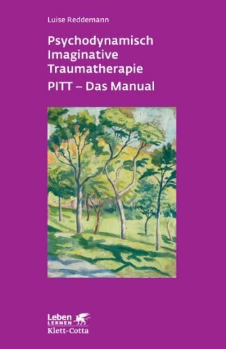 Reddemann, Luise Psychodynamisch Imaginative Traumatherapie: PITT® - Das Manual. Ein resilienzorientierter Ansatz in der Psychotraumatologie (Leben lernen)