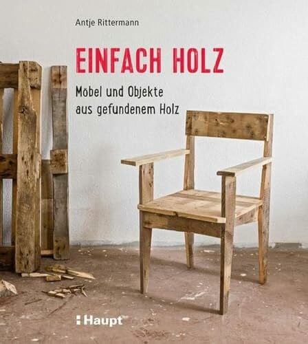 Antje Rittermann Einfach Holz: Möbel und Objekte aus gefundenem Holz