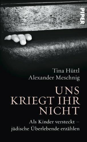 Meschnig, Alexander Uns kriegt ihr nicht: Als Kinder versteckt – jüdische Überlebende erzählen