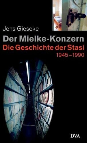 Gieseke, Jens Der Mielke-Konzern: Die Geschichte der Stasi 1945–1990