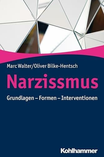 Bilke-Hentsch, Oliver Narzissmus: Grundlagen - Formen - Interventionen