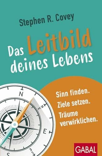 Franz, Claudia Das Leitbild deines Lebens: Sinn finden. Ziele setzen. Träume verwirklichen. (Dein Erfolg)