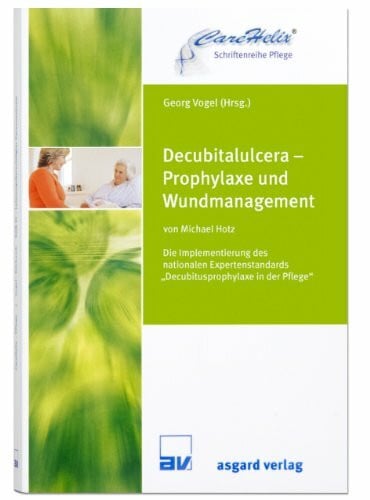 Hotz, Michael Decubitalulcera - Prophylaxe und Wundmanagement: Die Implementierung des nationalen Expertenstandards 'Decubitusprophylaxe in der Pflege'