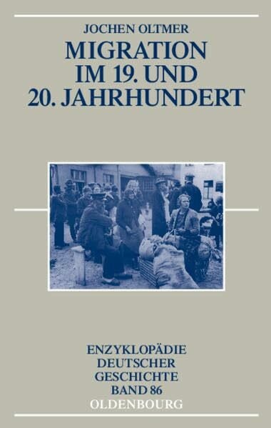 Oltmer, Jochen Migration im 19. und 20. Jahrhundert (Enzyklopädie deutscher Geschichte, Band 86)